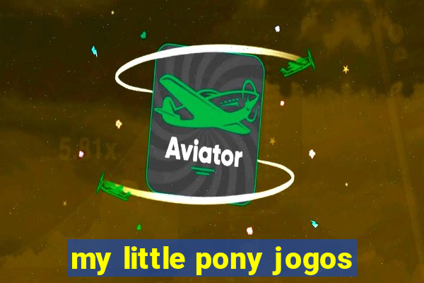 my little pony jogos